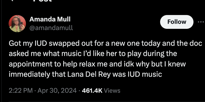 screenshot - Amanda Mull Got my Iud swapped out for a new one today and the doc asked me what music I'd her to play during the appointment to help relax me and idk why but I knew immediately that Lana Del Rey was Iud music Views